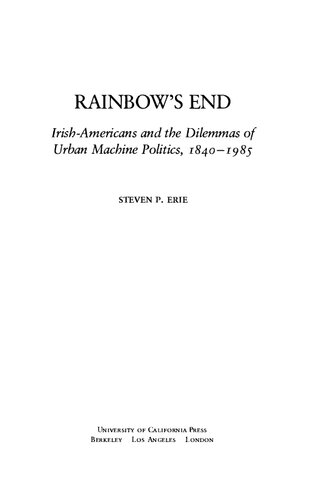 Rainbow's End: Irish-Americans and the Dilemmas of Urban Machine Politics, 1840-1985