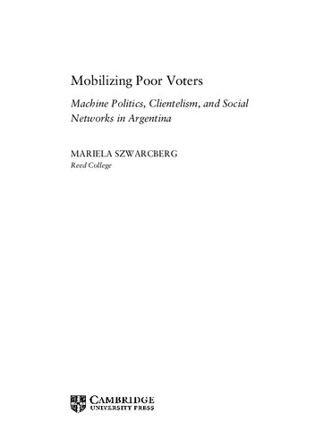 Mobilizing Poor Voters: Machine Politics, Clientelism, and Social Networks in Argentina