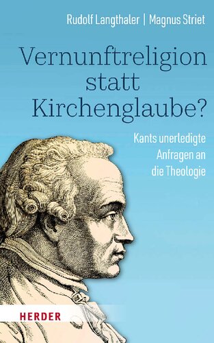 Vernunftreligion statt Kirchenglaube?: Kants unerledigte Anfragen an die Theologie