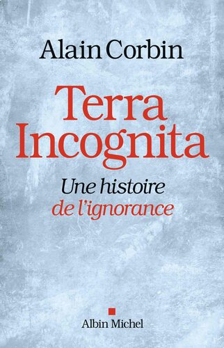 Terra incognita. Une histoire de l'ignorance
