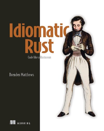 Idiomatic Rust: Code like a Rustacean By Brenden Matthews (Final Release)