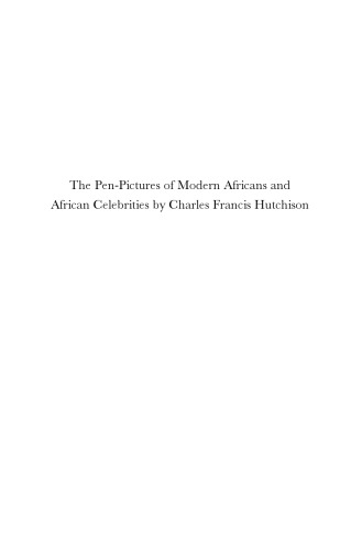 The Pen-Pictures Of Modern Africans And African Celebrities: A Collective Biography of Elite Society in the Gold Coast Colony (African Sources for African History)