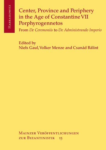 Center, Province and Periphery in the Age of Constantine VII Porphyrogennetos: From De Ceremoniis to De Administrando Imperio