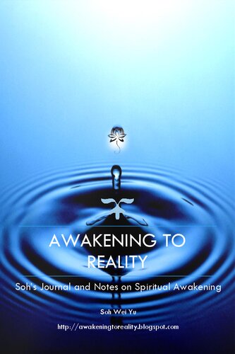 Awakening to reality. Soh's journal and notes on spiritual awakening