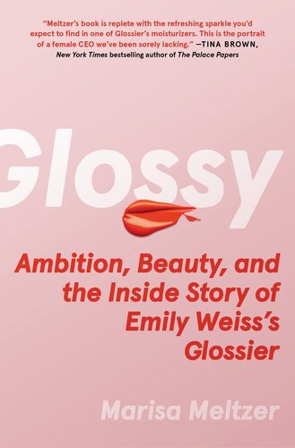 Glossy : Ambition, Beauty, and the Inside Story of Emily Weiss's Glossier