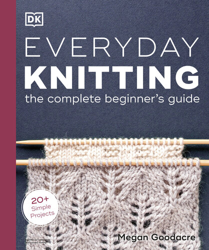 Everyday Knitting: The complete beginner's guide