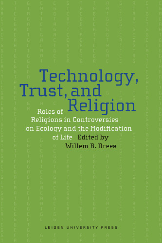 Technology, Trust, and Religion: Roles of Religions in Controversies over Ecology and the Modification of Life