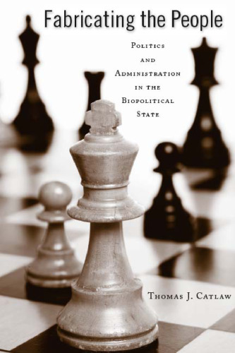 Fabricating the People: Politics and Administration in the Biopolitical State