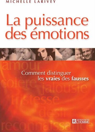 La puissance des émotions - Comment distinguer les vraies des fausses