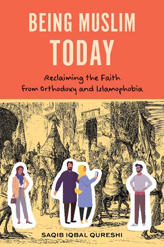 Being Muslim Today: Reclaiming the Faith From Orthodoxy and Islamophobia