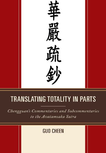 Translating Totality in Parts: Chengguan's Commentaries and Subcommentaries to the Avatamsaka Sutra