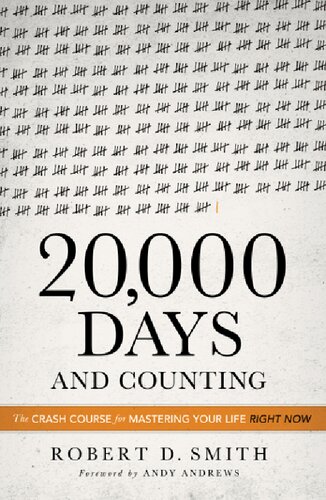 20,000 Days and Counting: The Crash Course for Mastering Your Life Right Now