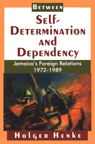 Between Self-Determination and Dependency: Jamaica's Foreign Relations 1972-1989