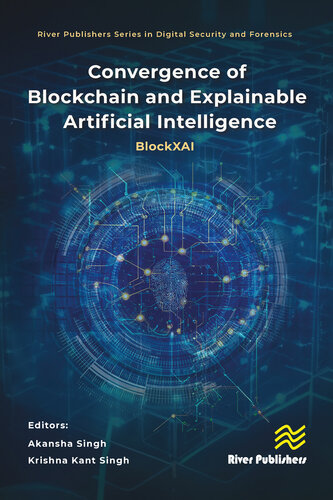 Convergence of Blockchain and Explainable Artificial Intelligence: BlockXAI (River Publishers Series in Digital Security and Forensics)