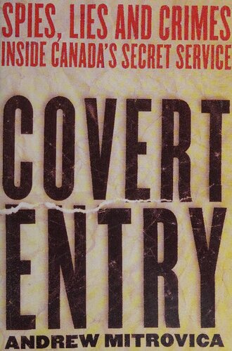 Covert Entry: Spies, Lies and Crimes Inside Canada's Secret Service
