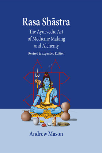 Rasa Shastra: The Ayurvedic Art of Medicine Making and Alchemy