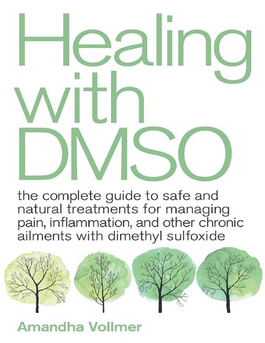 Healing with DMSO. The complete guide to safe and natural treatments for managing pain, inflammation, and other chronic ailments with Dimethyl Sulfoxide