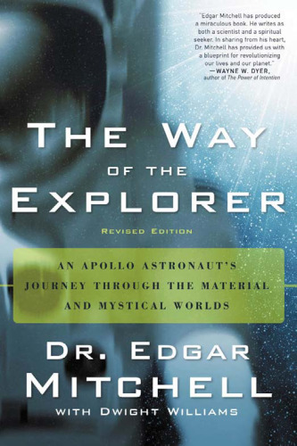 The Way of the Explorer: An Apollo Astronaut's Journey Through the Material and Mystical Worlds