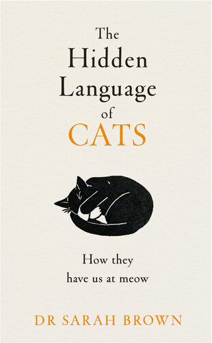The Hidden Language of Cats: How They Have Us at Meow