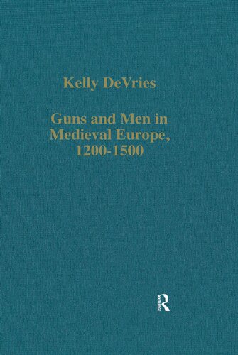 Guns and Men in Medieval Europe, 1200-1500: Studies in Military History and Technology (Variorum Collected Studies)