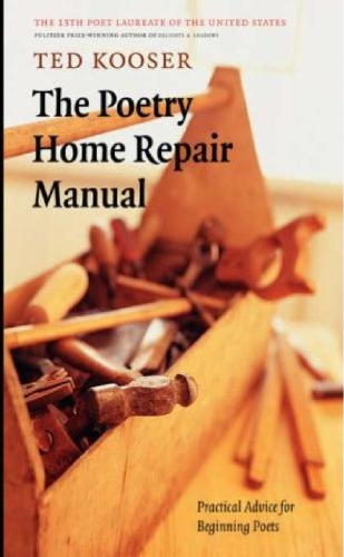 The Poetry Home Repair Manual: Practical Advice for Beginning Poets