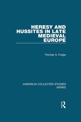 Heresy and Hussites in Late Medieval Europe (Variorum Collected Studies)