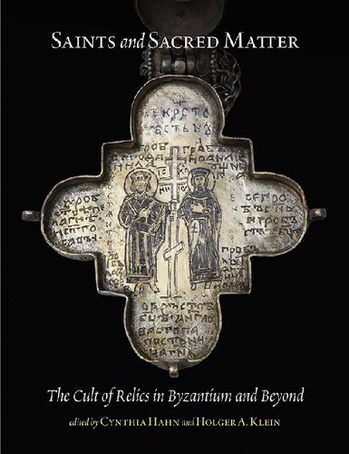 Saints and Sacred Matter: The Cult of Relics in Byzantium and Beyond (Dumbarton Oaks Byzantine Symposia and Colloquia)