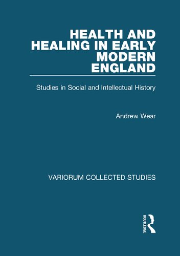 Health and Healing in Early Modern England: Studies in Social and Intellectual History (Variorum Collected Studies)