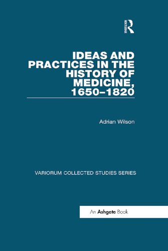 Ideas and Practices in the History of Medicine, 1650–1820 (Variorum Collected Studies)