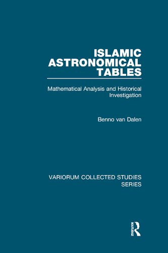 Islamic Astronomical Tables: Mathematical Analysis and Historical Investigation (Variorum Collected Studies)