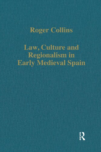 Law, Culture and Regionalism in Early Medieval Spain (Variorum Collected Studies)
