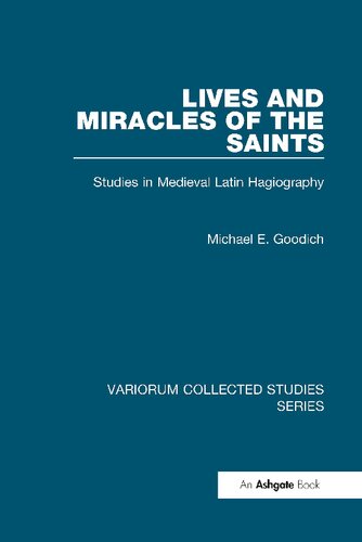 Lives and Miracles of the Saints: Studies in Medieval Latin Hagiography (Variorum Collected Studies)