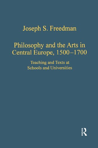 Philosophy and the Arts in Central Europe, 1500-1700: Teaching and Texts at Schools and Universities (Variorum Collected Studies)