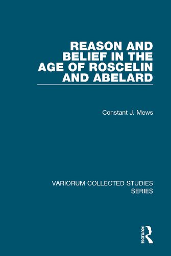 Reason and Belief in the Age of Roscelin and Abelard (Variorum Collected Studies)