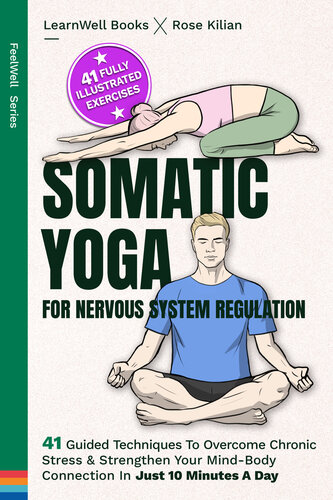 Somatic Yoga For Nervous System Regulation: 41 Guided Techniques To Overcome Chronic Stress & Strengthen Your Mind-Body Connection In Just 10 Minutes A Day (FeelWell Series Book 12)