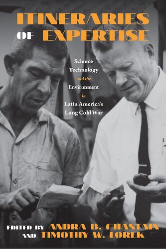 Itineraries of Expertise: Science, Technology, and the Environment in Latin America's Long Cold War