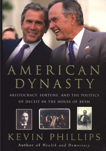 American Dynasty: Aristocracy, Fortune, and the Politics of Deceit in the House of Bush
