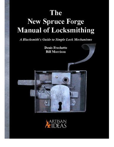 The New Spruce Forge Manual of Locksmithing: A Blacksmith’s Guide to Simple Lock Mechanisms