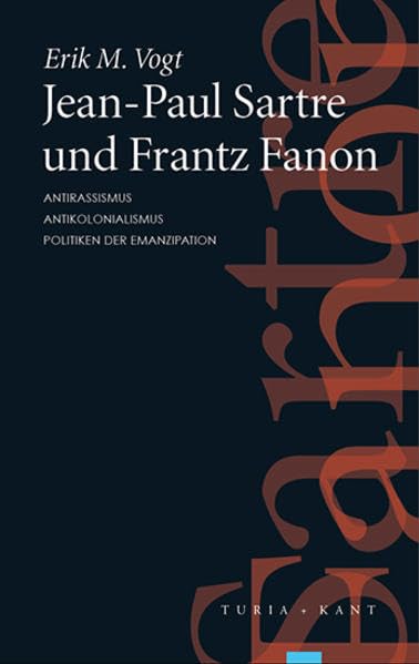 Jean-Paul Sartre und Frantz Fanon: Antirassismus – Antikolonialismus – Politiken der Emanzipation