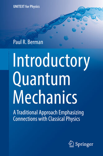 Introductory Quantum Mechanics: A Traditional Approach Emphasizing Connections with Classical Physics (UNITEXT for Physics)