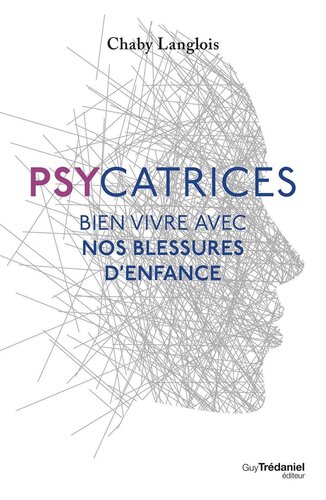 Psychatrices : bien vivre avec nos blessures d'enfance