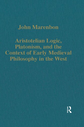 Aristotelian Logic, Platonism, and the Context of Early (Variorum Collected Studies Series)