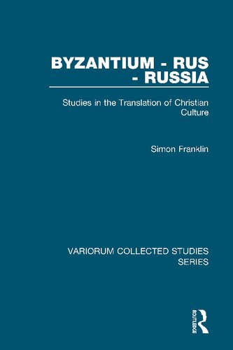 Byzantium - Rus - Russia: Studies in the Translation of Christian Culture (Variorum Collected Studies)