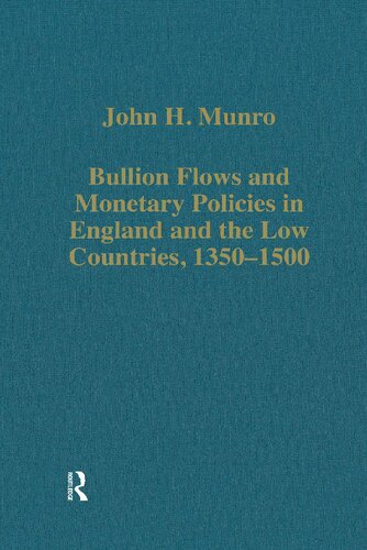 Bullion Flows and Monetary Policies in England and the Low Countries, 1350-1500 (Variorum Collected Studies)