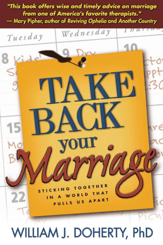 Take Back Your Marriage: Sticking Together in a World That Pulls Us Apart