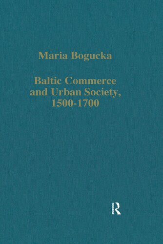 Baltic Commerce and Urban Society, 1500-1700: Gdansk/Danzig and its Polish Context (Variorum Collected Studies)