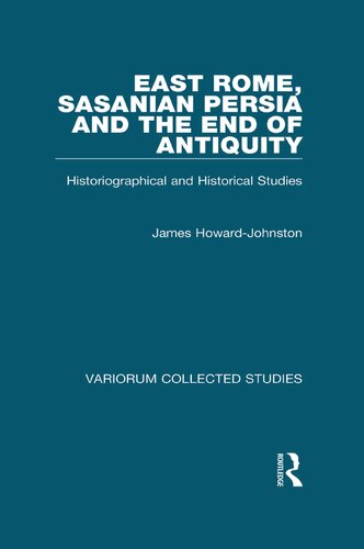 East Rome, Sasanian Persia and the End of Antiquity: Historiographical and Historical Studies (Variorum Collected Studies)