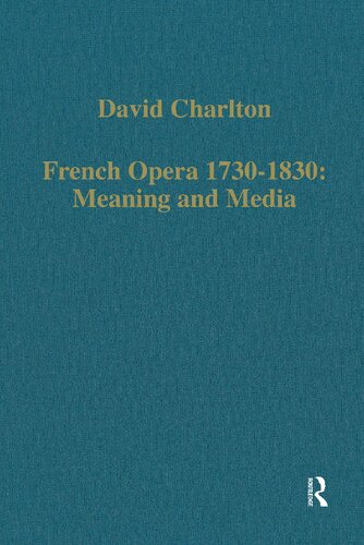 French Opera 1730-1830: Meaning and Media (Variorum Collected Studies)