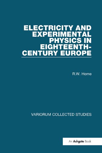 Electricity and Experimental Physics in Eighteenth-Century Europe (Variorum Collected Studies)