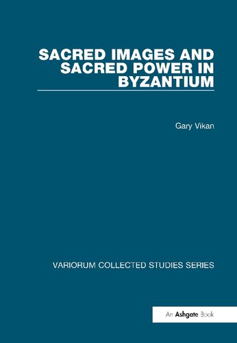 Sacred Images and Sacred Power in Byzantium (Variorum Collected Studies)